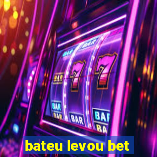 bateu levou bet